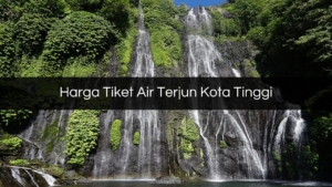 Harga Tiket Air Terjun Kota Tinggi