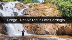 Harga Tiket Air Terjun Lata Berangin