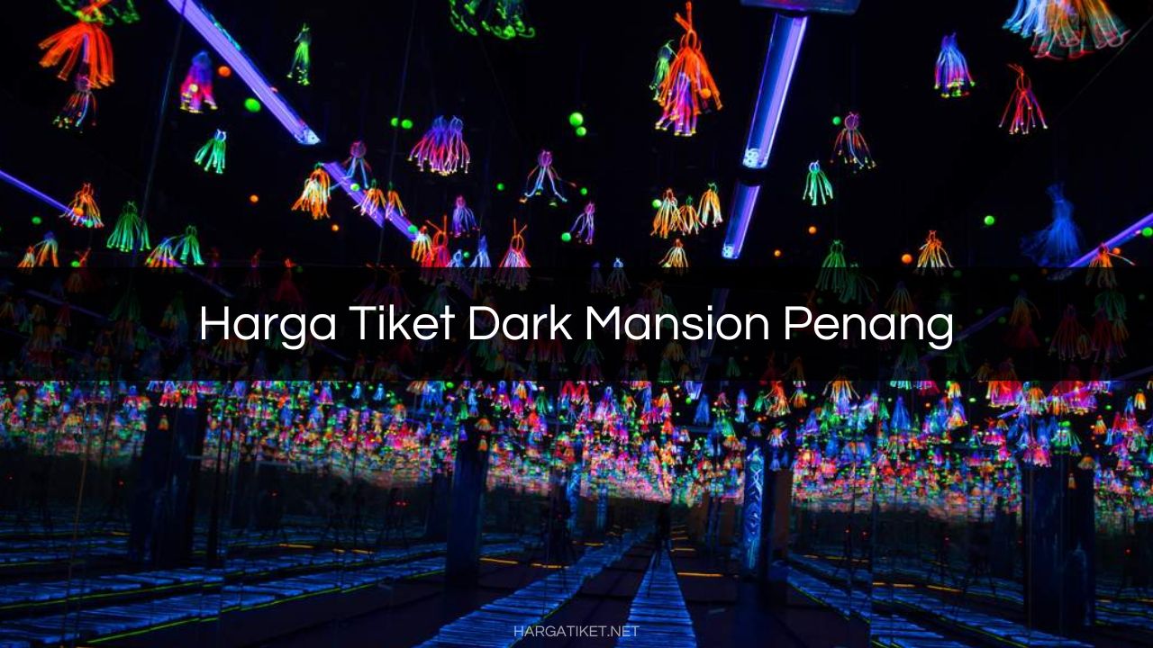 Harga Tiket Dark Mansion Penang