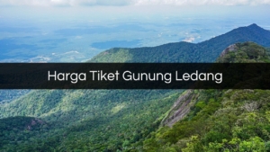 Harga Tiket Gunung Ledang