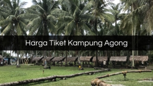 Harga Tiket Kampung Agong