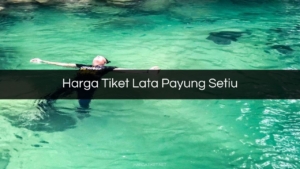 Harga Tiket Lata Payung Setiu