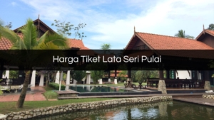 Harga Tiket Lata Seri Pulai