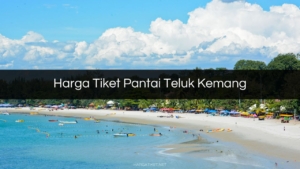 Harga Tiket Pantai Teluk Kemang