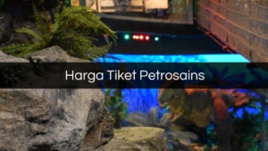 Harga Tiket Petrosains