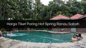 Harga Tiket Poring Hot Spring Ranau Sabah