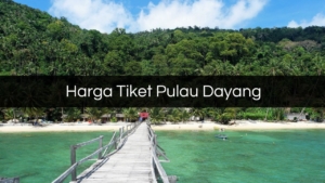 Harga Tiket Pulau Dayang