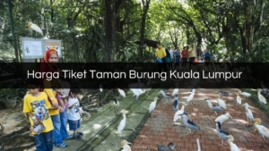 Harga Tiket Taman Burung Kuala Lumpur