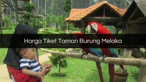 Harga Tiket Taman Burung Melaka