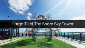 Harga Tiket The Shore Sky Tower