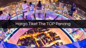 Harga Tiket The Top Penang