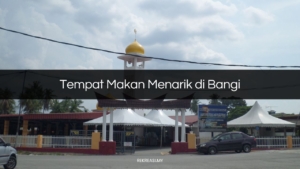 Tempat Makan Menarik di Bangi