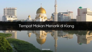 Tempat Makan Menarik di Klang