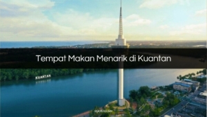 Tempat Makan Menarik di Kuantan