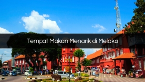 Tempat Makan Menarik di Melaka