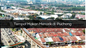 Tempat Makan Menarik di Puchong
