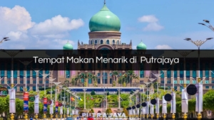 Tempat Makan Menarik di Putrajaya