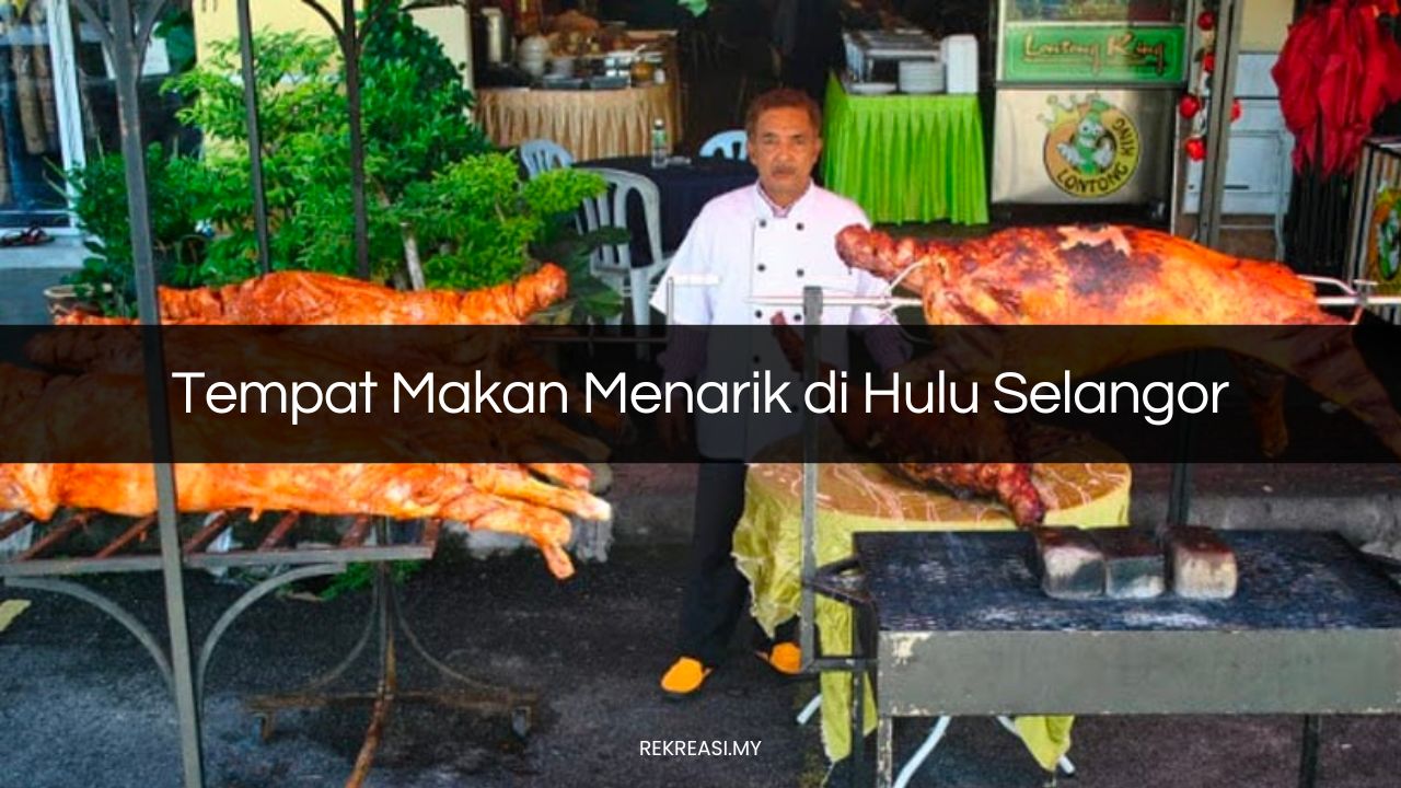 Tempat Makan Menarik di Hulu Selangor