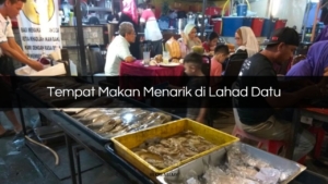 Tempat Makan Menarik di Lahad Datu