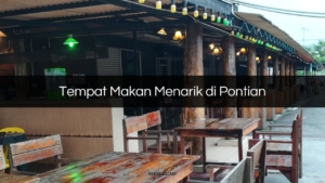 Tempat Makan Menarik di Pontian