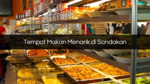 Tempat Makan Menarik di Sandakan
