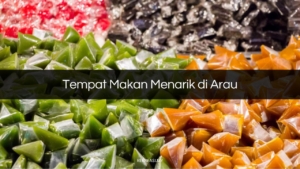 Tempat Makan Menarik di Arau