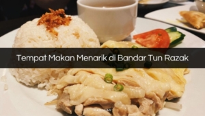 Tempat Makan Menarik di Bandar Tun Razak