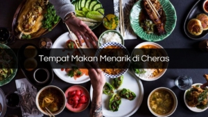 Tempat Makan Menarik di Cheras