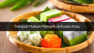 Tempat Makan Menarik di Kuala Krau