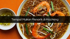 Tempat Makan Menarik di Machang