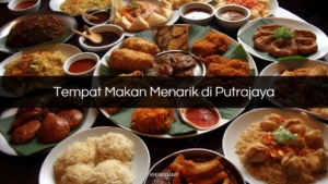 Tempat Makan Menarik di Putrajaya