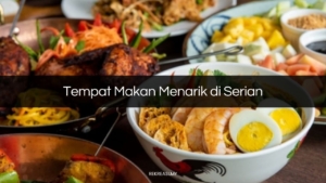 Tempat Makan Menarik di Serian
