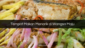 Tempat Makan Menarik di Wangsa Maju