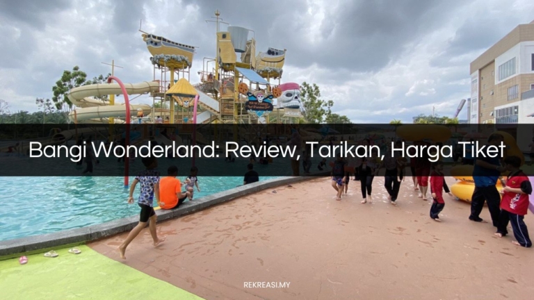 √ BANGI WONDERLAND: Review, Tarikan, Harga Tiket 2026