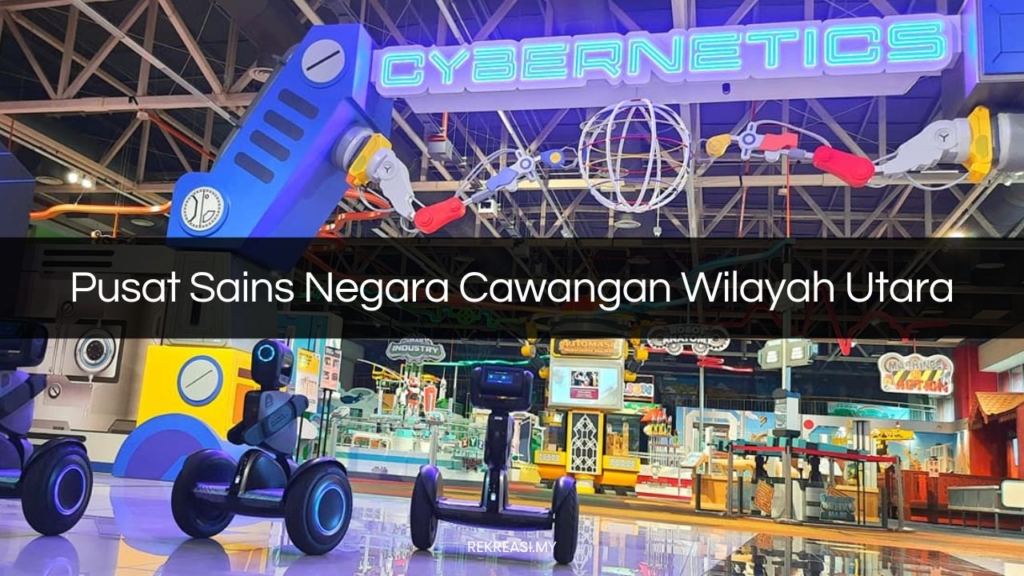 √ Pusat Sains Negara Cawangan Wilayah Utara: Harga Tiket 2026